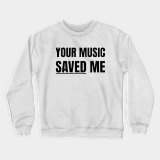 Your Music Saved Me (Black Text) Crewneck Sweatshirt